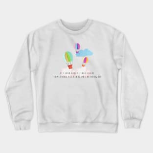 Inspirational quote - something better is on the horizon Crewneck Sweatshirt